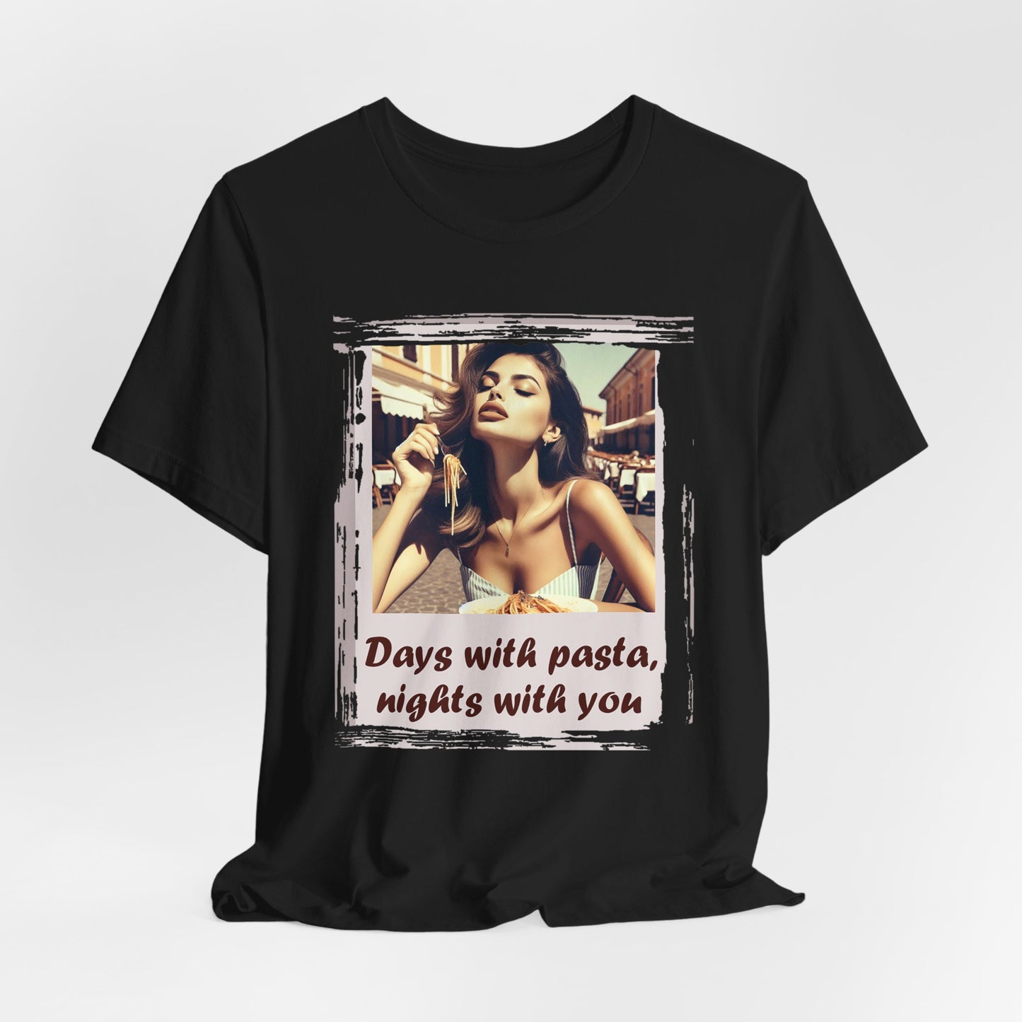 "Days with pasta, nights with you" T-shirt