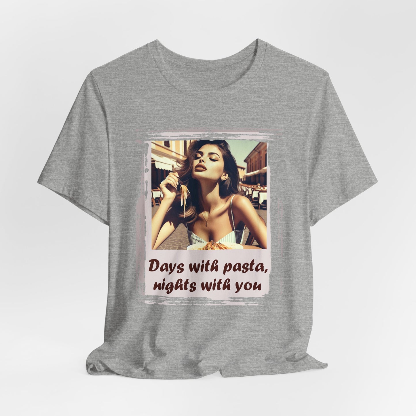 "Days with pasta, nights with you" T-shirt