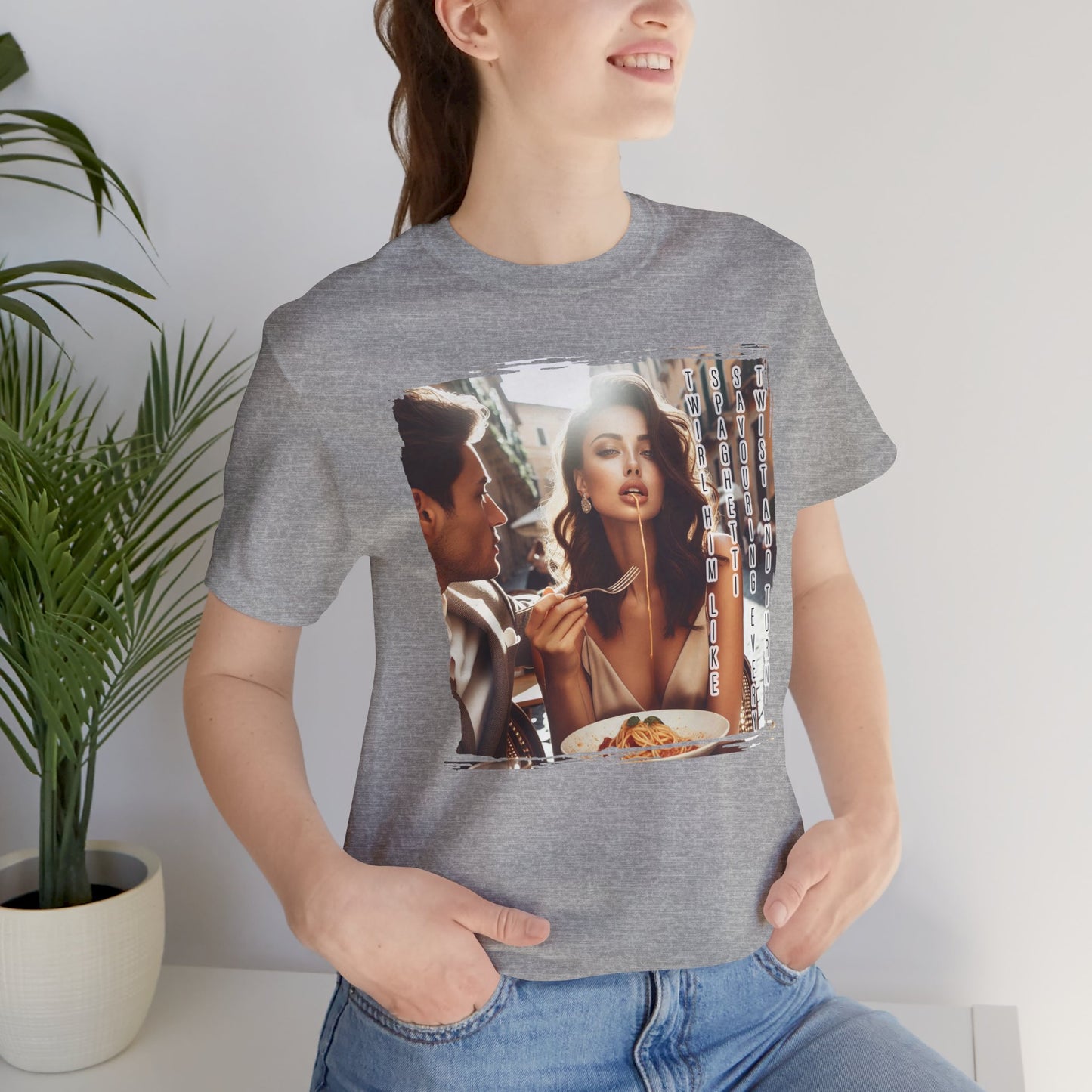 "Twirl him like spaghetti, savouring every twist and turn" T-shirt