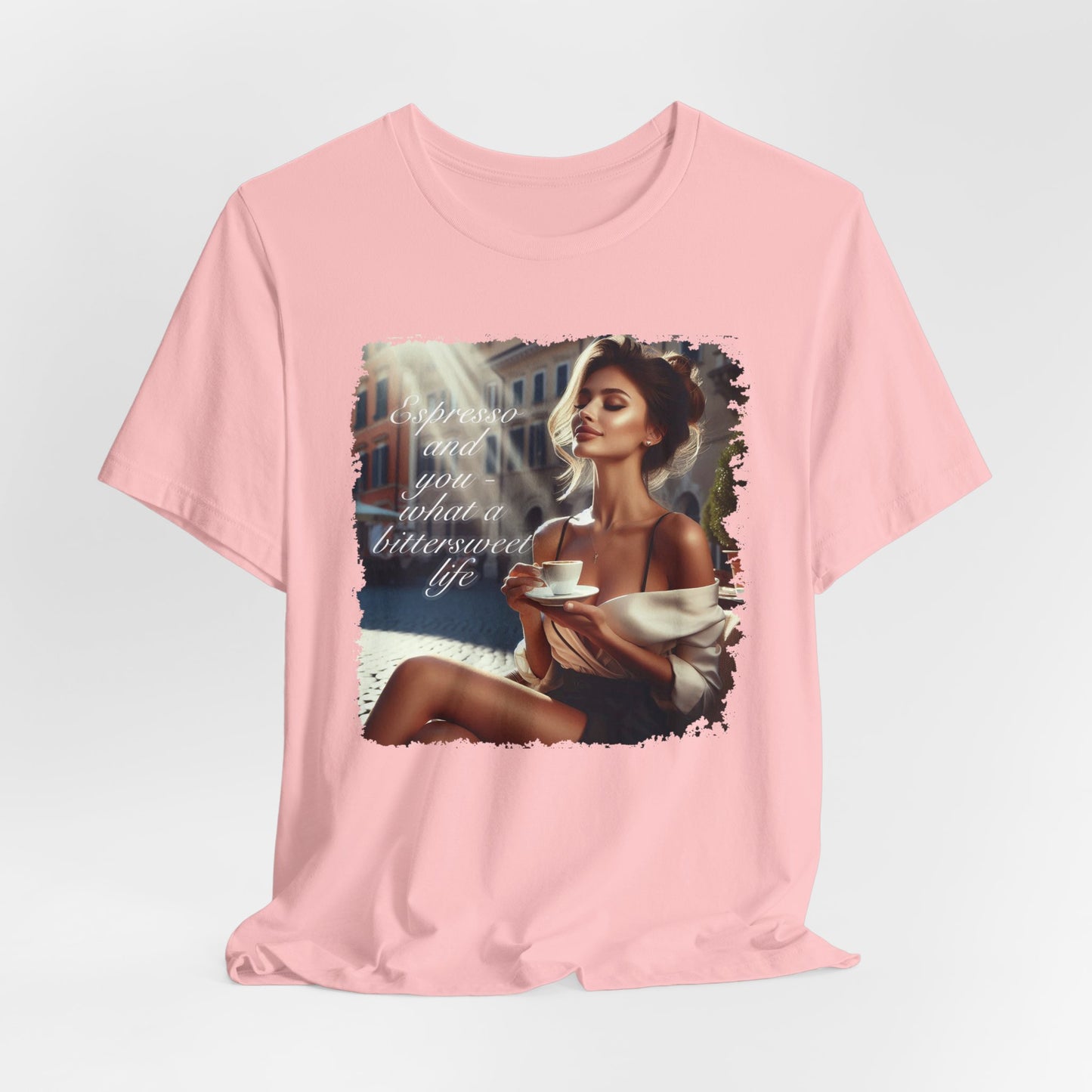 "Espresso and you - what a bittersweet life" T-shirt