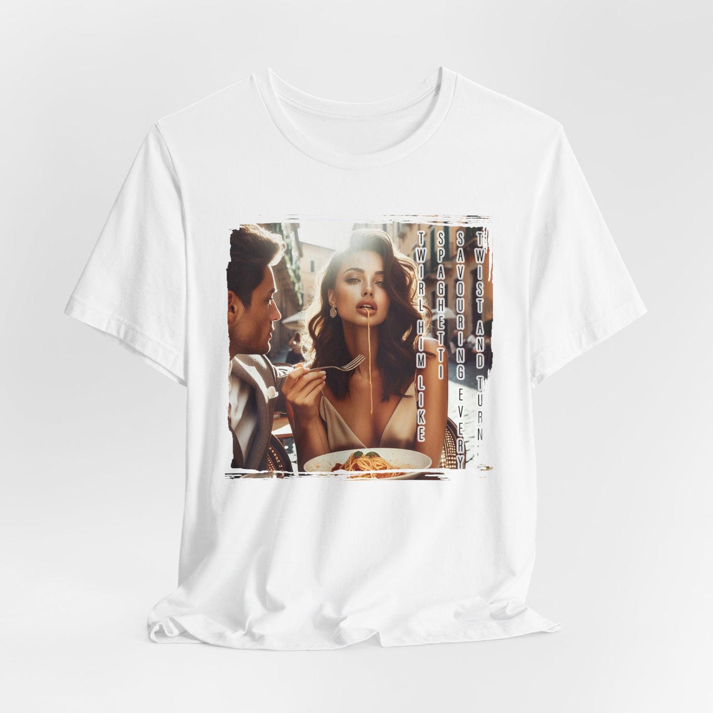 "Twirl him like spaghetti, savouring every twist and turn" T-shirt