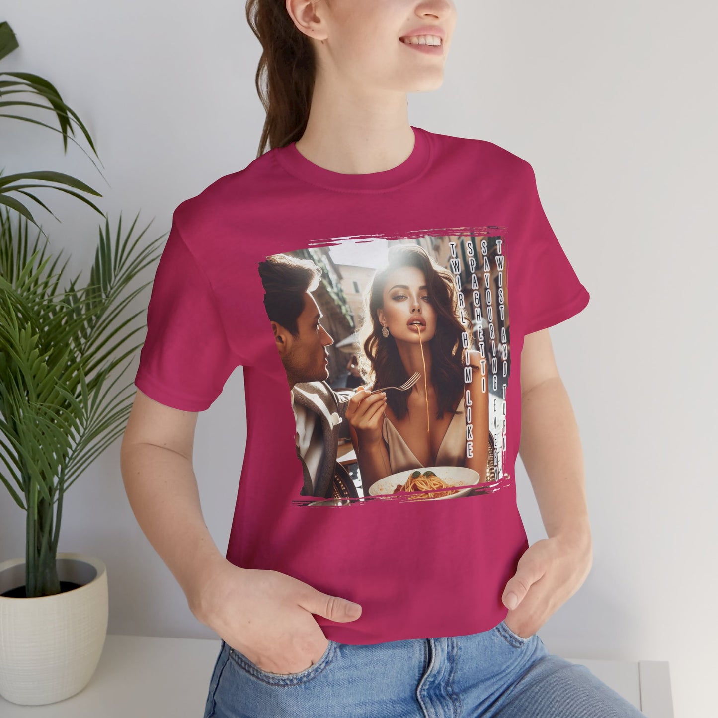 "Twirl him like spaghetti, savouring every twist and turn" T-shirt