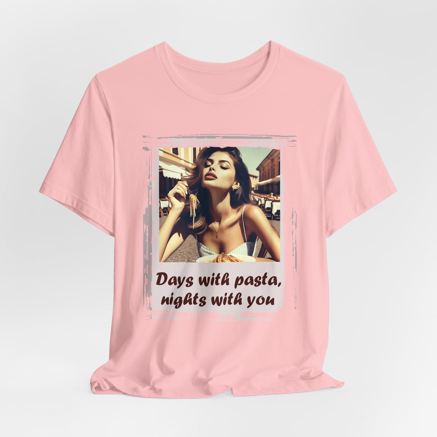 "Days with pasta, nights with you" T-shirt