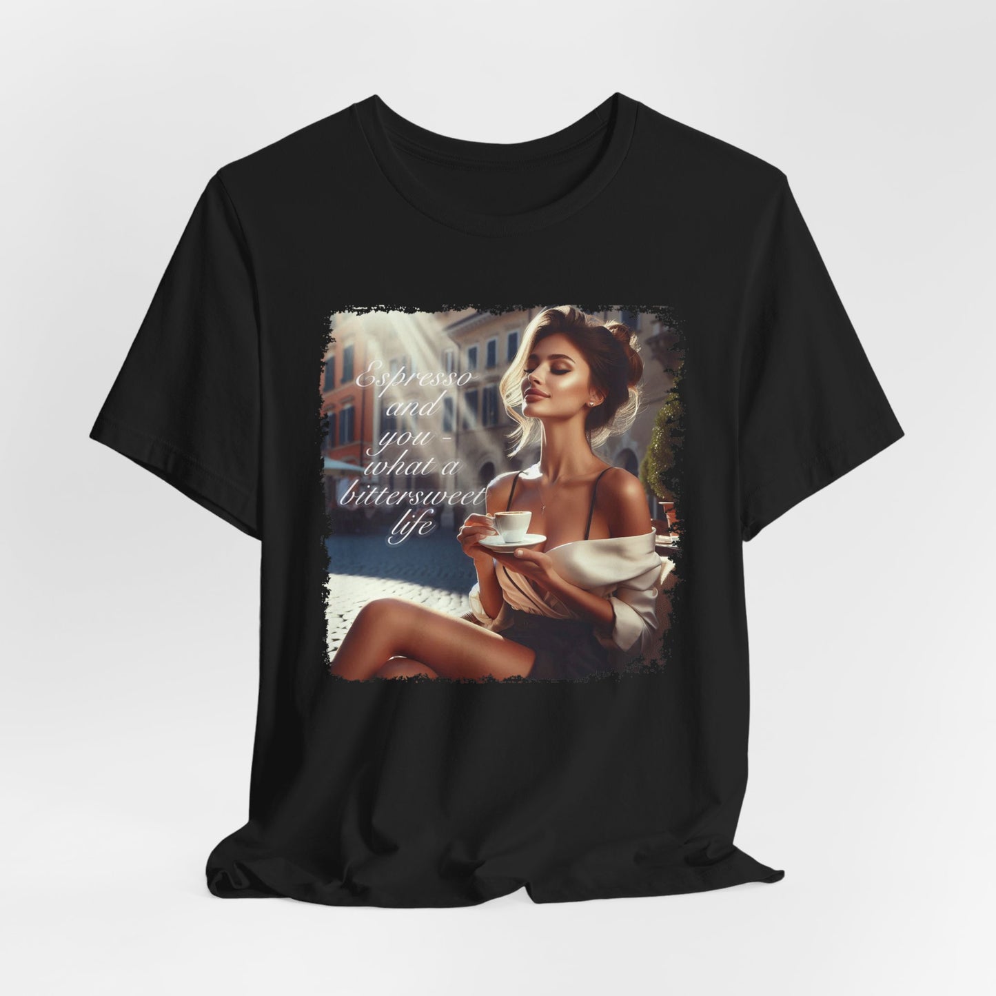 "Espresso and you - what a bittersweet life" T-shirt