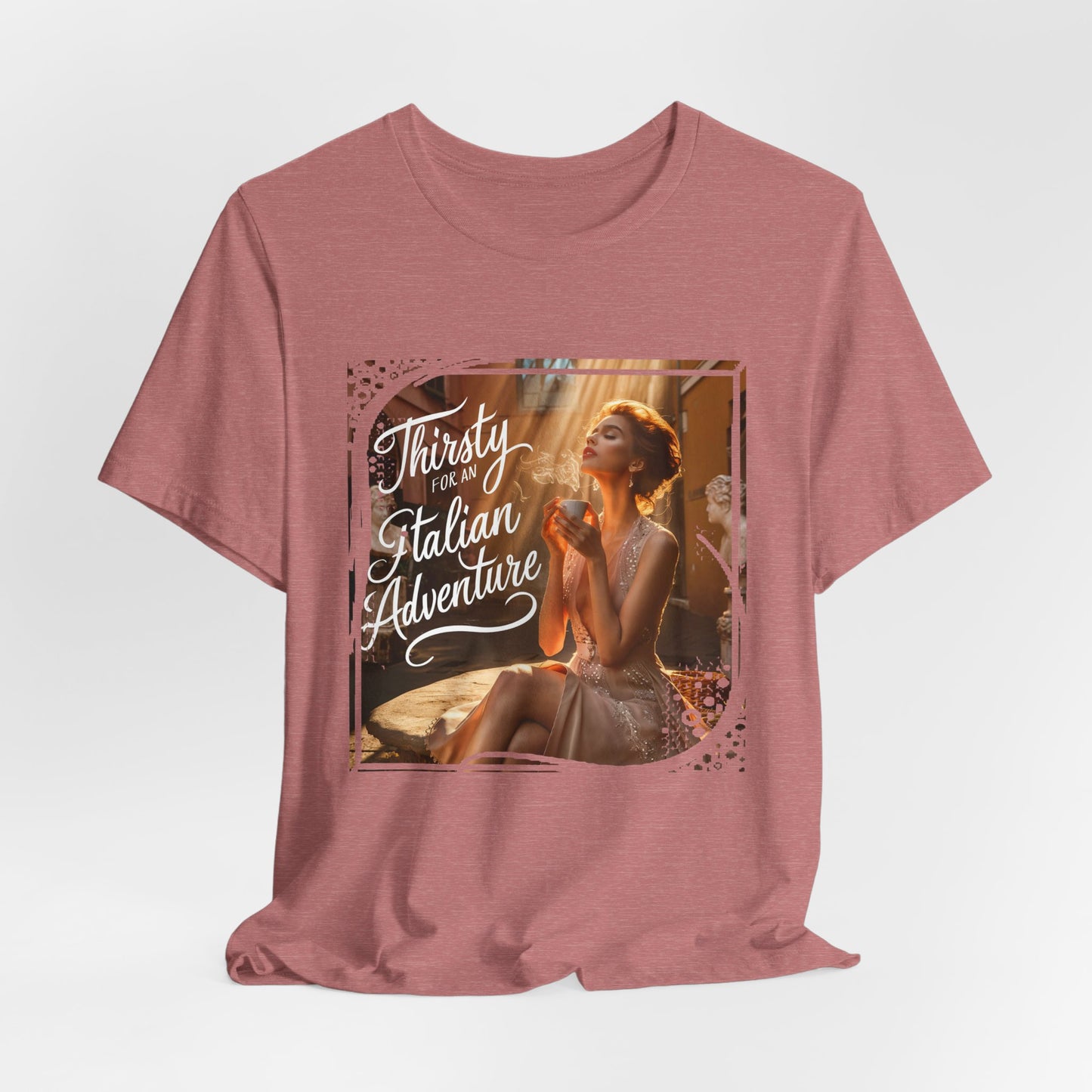 "Thirsty for an Italian adventure" T-shirt