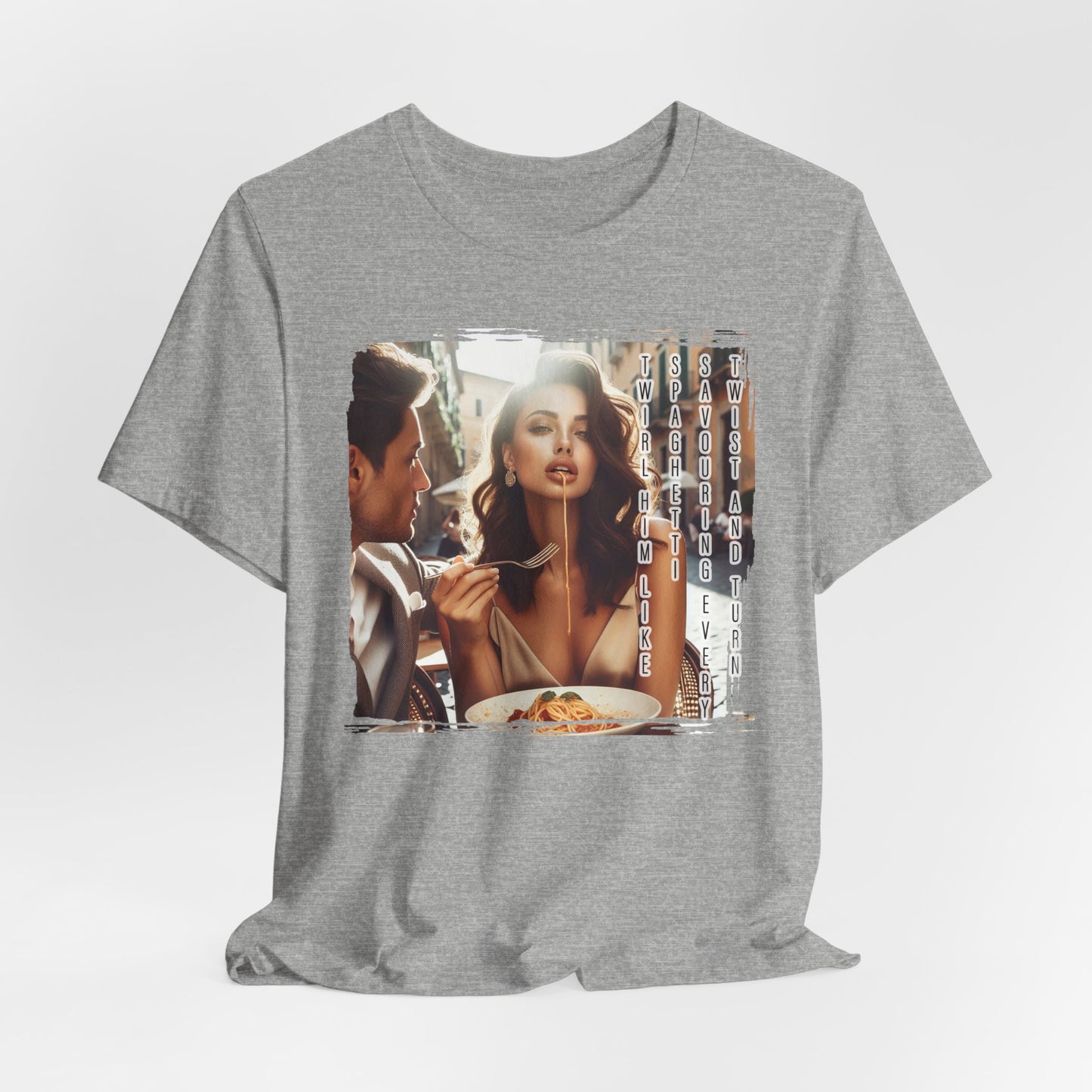 "Twirl him like spaghetti, savouring every twist and turn" T-shirt