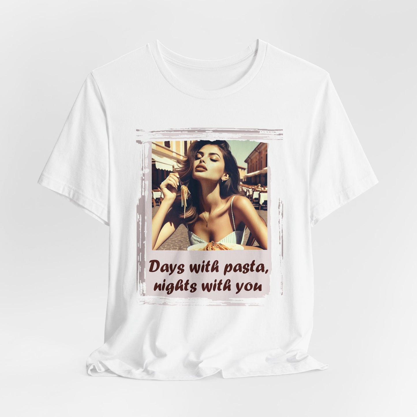 "Days with pasta, nights with you" T-shirt