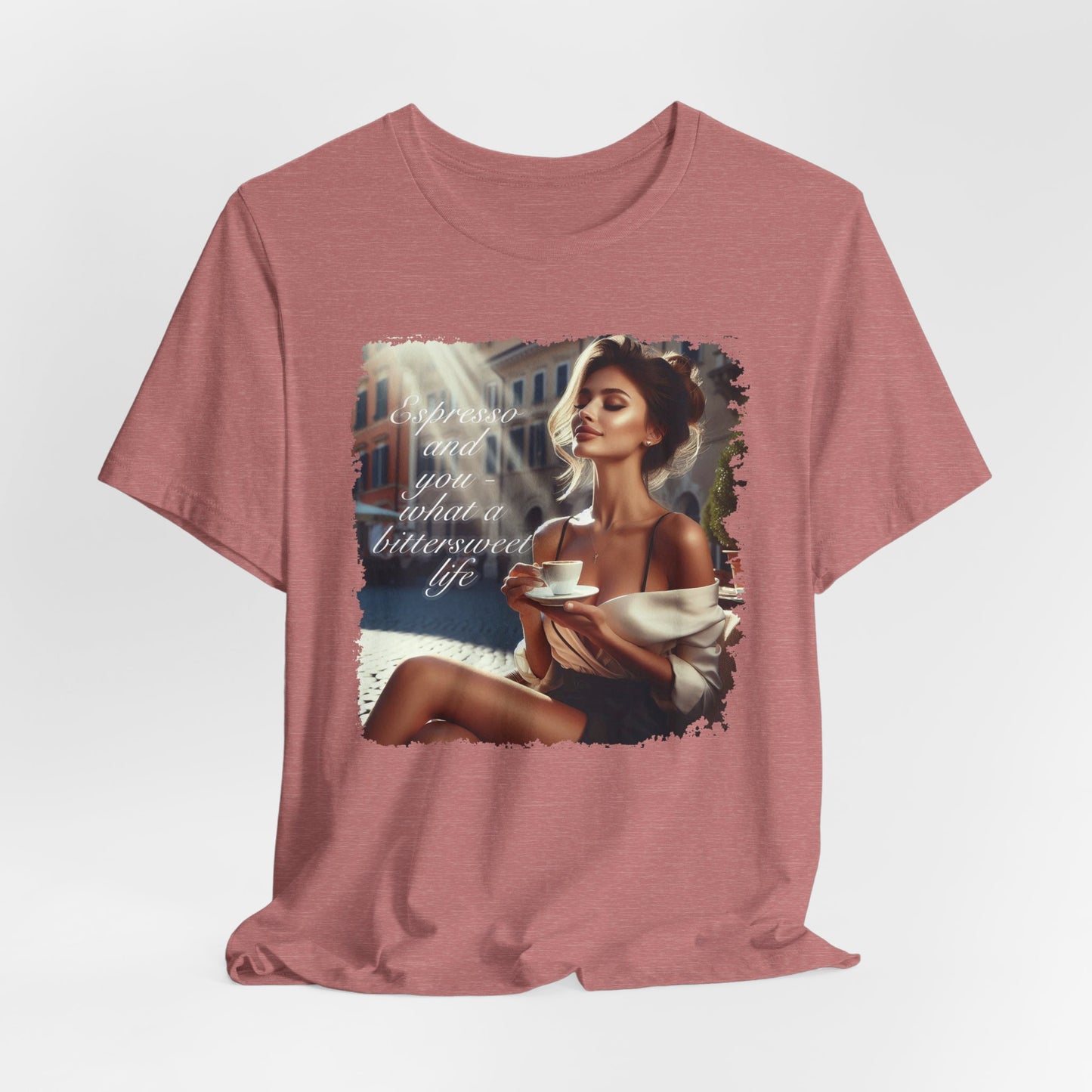 "Espresso and you - what a bittersweet life" T-shirt