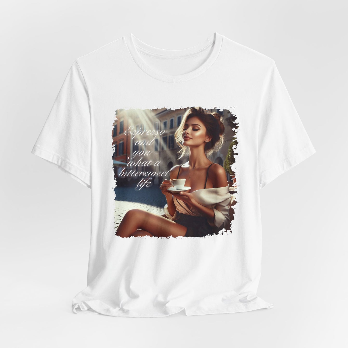 "Espresso and you - what a bittersweet life" T-shirt