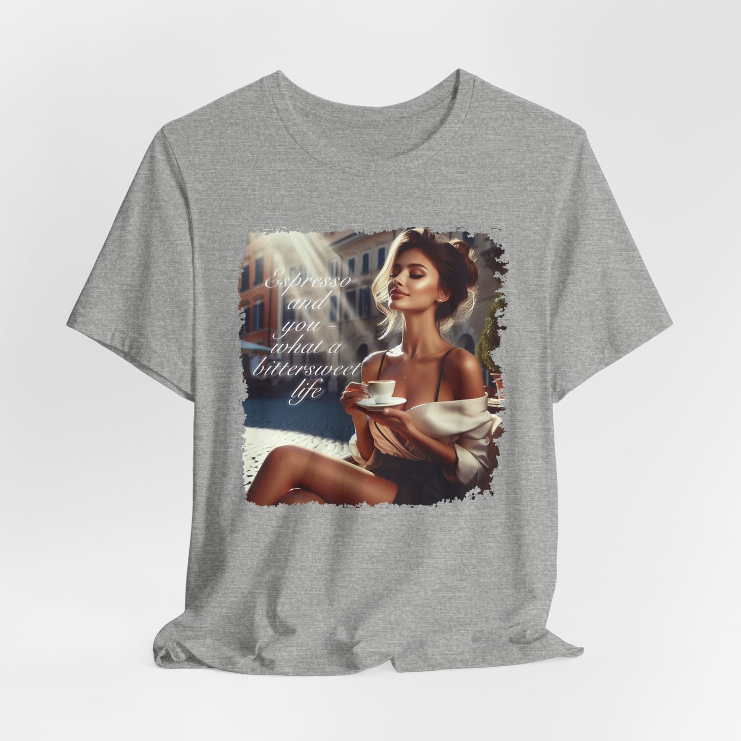 "Espresso and you - what a bittersweet life" T-shirt