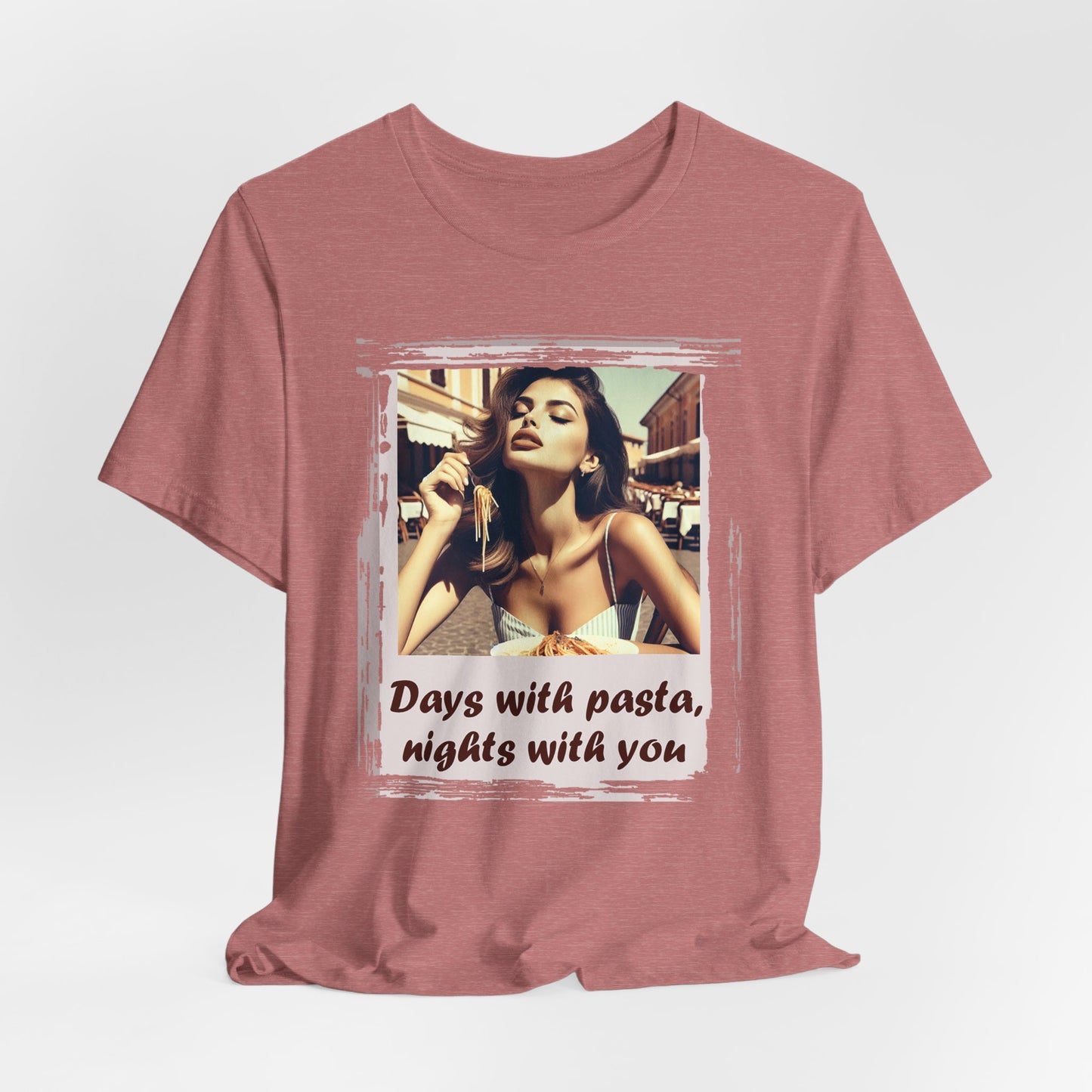 "Days with pasta, nights with you" T-shirt